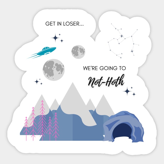 Get in Loser, we're going to Not-Hoth Sticker by Housefly